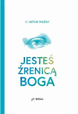 Jesteś źrenicą Boga