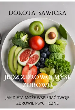 Jedz zdrowo, myśl zdrowo...