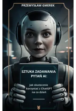 Sztuka zadawania pytań AI:...