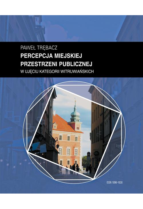 Zeszyt “Architektura” nr 19, Percepcja miejskiej przestrzeni publicznej w ujęciu kategorii witruwiańskich