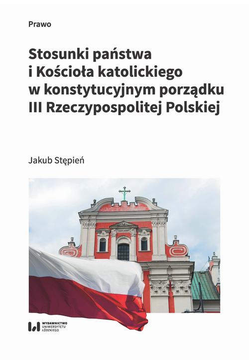 Stosunki państwa i Kościoła katolickiego w konstytucyjnym porządku III Rzeczypospolitej Polskiej