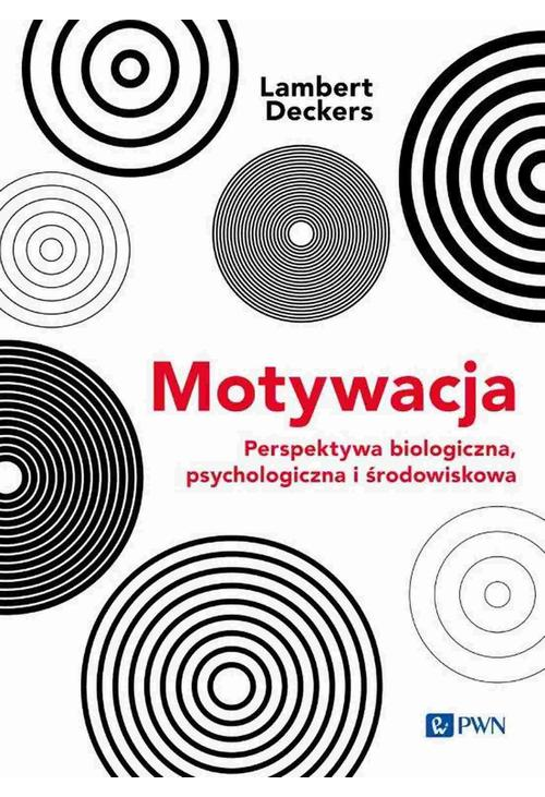 Motywacja Perspektywa Biologiczna, psychologiczna i środowiskowa