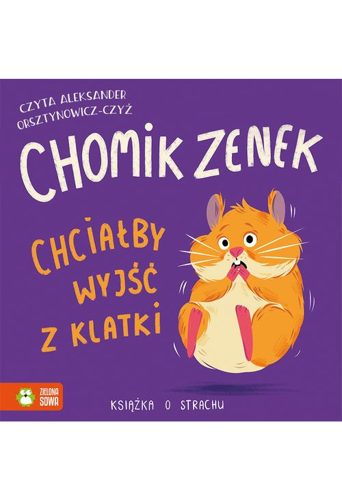 Chomik Zenek chciałby wyjść z klatki. Książka o strachu