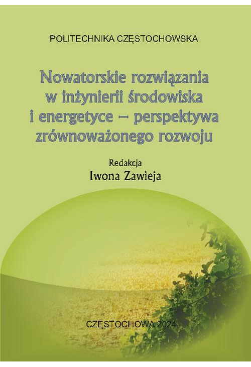 Nowatorskie rozwiązania w inżynierii środowiska i energetyce – perspektywa zrównoważonego rozwoju