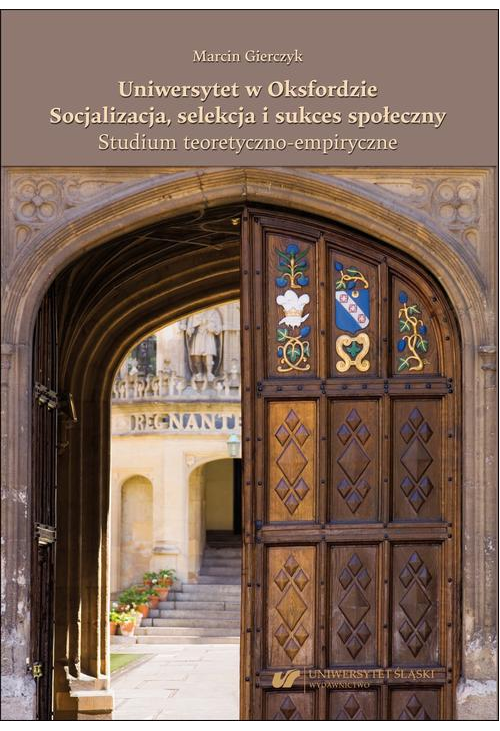 Uniwersytet w Oksfordzie. Socjalizacja, selekcja i sukces społeczny. Studium teoretyczno-empiryczne