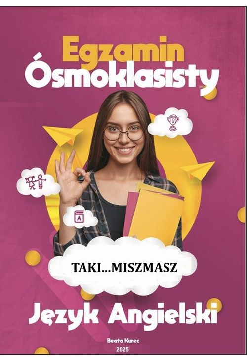 TAKI...MISZMASZ EGZAMIN ÓSMOKLASISTY JĘZYK ANGIELSKI