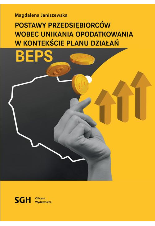 POSTAWY PRZEDSIĘBIORCÓW WOBEC UNIKANIA OPODATKOWANIA W KONTEKŚCIE PLANU DZIAŁAŃ BEPS