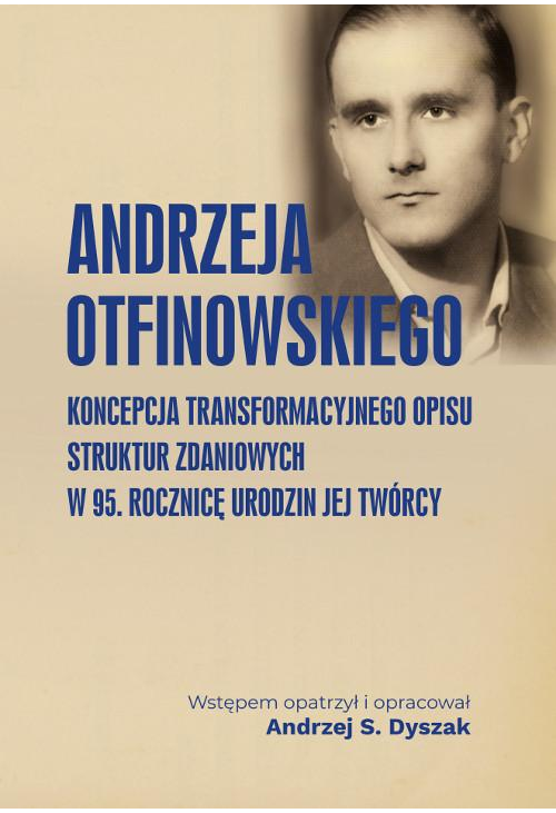 Andrzeja Otfinowskiego koncepcja transformacyjnego opisu struktur zdaniowych. W 95. rocznicę urodzin jej Twórcy