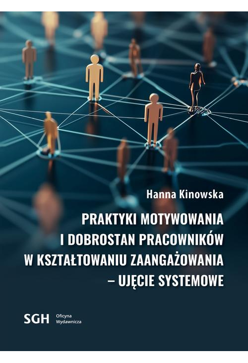 Praktyki motywowania i dobrostan pracowników w kształtowaniu zaangażowania - ujęcie systemowe