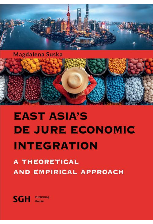 EAST ASIA'S DE JURE ECONOMIC INTEGRATION A THEORETICAL AND EMPIRICAL APPROACH