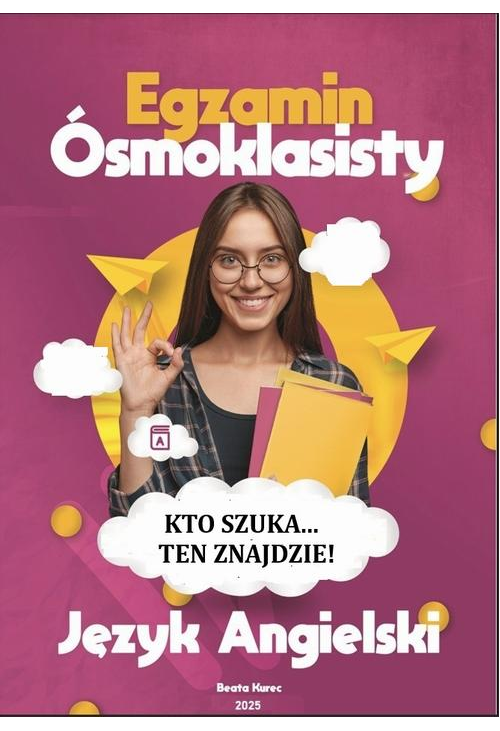 KTO SZUKA…TEN ZNAJDZIE! Egzamin ósmoklasisty, język angielski.