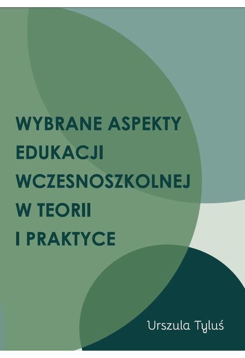 Wybrane aspekty edukacji wczesnoszkolnej w teorii i praktyce