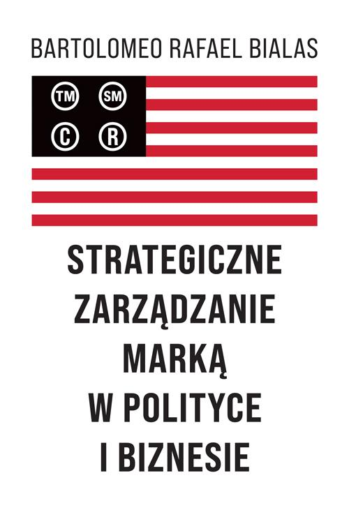 Strategiczne zarządzanie marką w polityce i biznesie