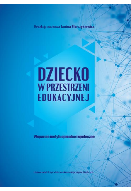 Dziecko w przestrzeni edukacyjnej. Wsparcie instytucjonalne i społeczne
