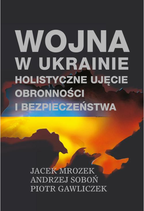 Wojna w Ukrainie ‒ holistyczne ujęcie obronności i bezpieczeństwa