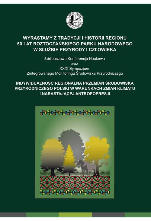 Wyrastamy z tradycji i historii regionu 50 lat Roztoczańskiego Parku Narodowego w służbie przyrody i człowieka Jubileuszowa ...