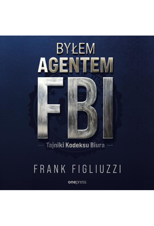 Byłem agentem FBI. Tajniki Kodeksu Biura