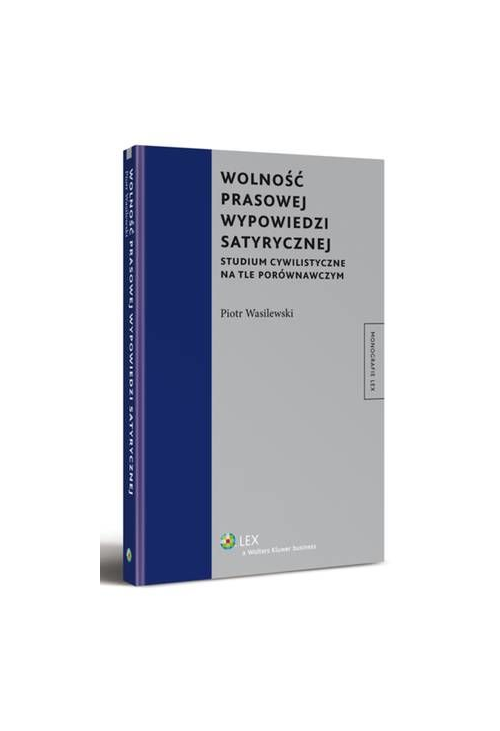 Wolność prasowej wypowiedzi satyrycznej. Studium cywilistyczne na tle porównawczym