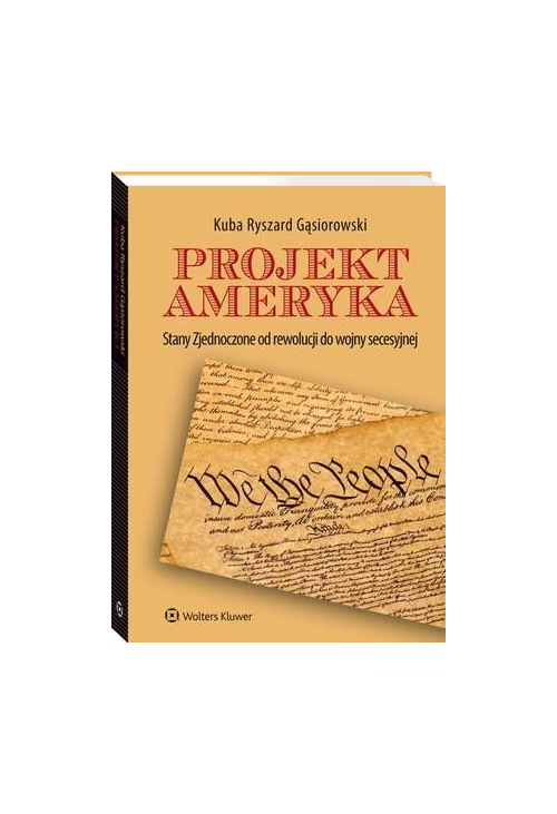 Projekt Ameryka. Stany Zjednoczone od rewolucji do wojny secesyjnej