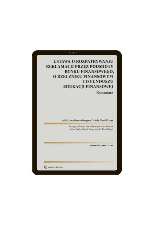 Ustawa o rozpatrywaniu reklamacji przez podmioty rynku finansowego, o Rzeczniku Finansowym i o Funduszu Edukacji Finansowej....