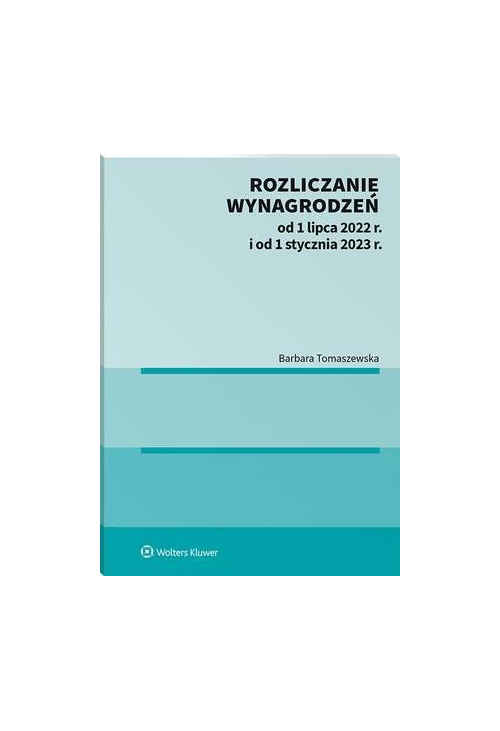 Rozliczanie wynagrodzeń od 1 lipca 2022 r. i od 1 stycznia 2023 r. [E-BOOK]