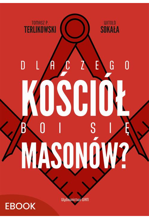 Dlaczego Kościół boi się masonów?