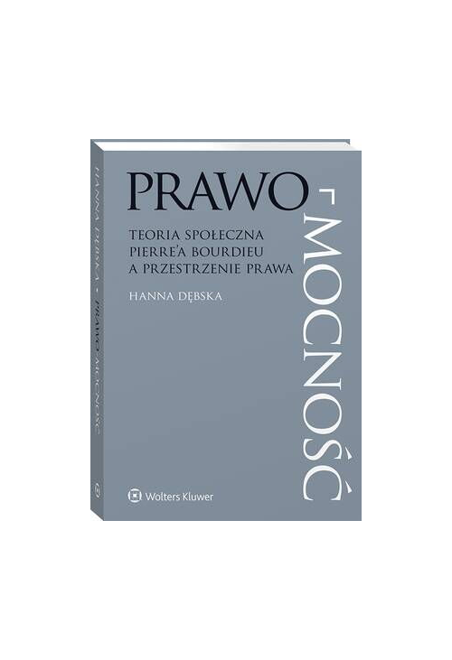Prawo-mocność. Teoria społeczna Pierre’a Bourdieu a przestrzenie prawa