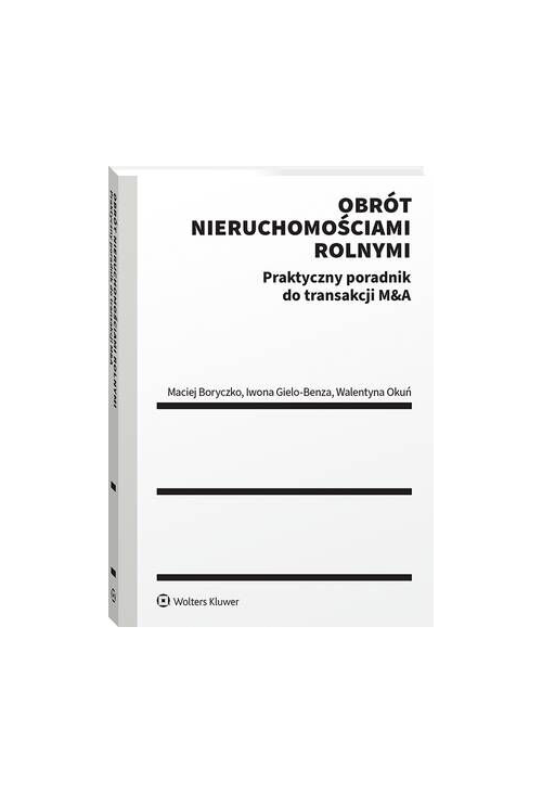 Obrót nieruchomościami rolnymi. Praktyczny poradnik do transakcji M&A