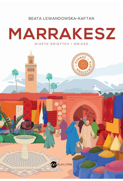 Marrakesz Miasto świętych i gwiazd