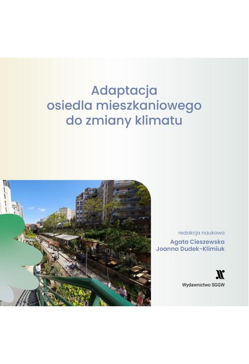 Adaptacja osiedla mieszkaniowego do zmiany klimatu: część 1. Vademecum mieszkańca, część 2. Katalog rozwiązań