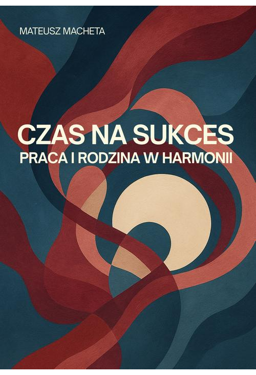 Czas na sukces - praca i rodzina w harmonii