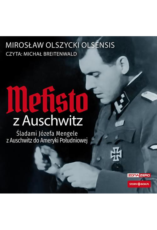 Mefisto z Auschwitz. Śladami Józefa Mengele z Oświęcimia do Ameryki Południowej