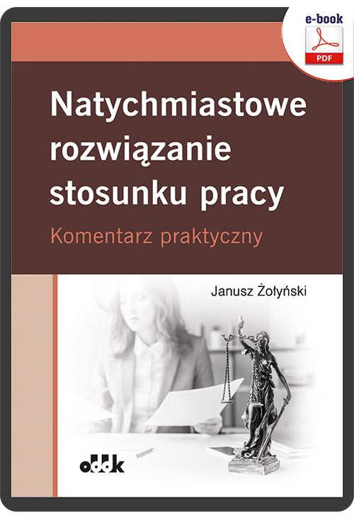 Natychmiastowe rozwiązanie stosunku pracy. Komentarz praktyczny (e-book)