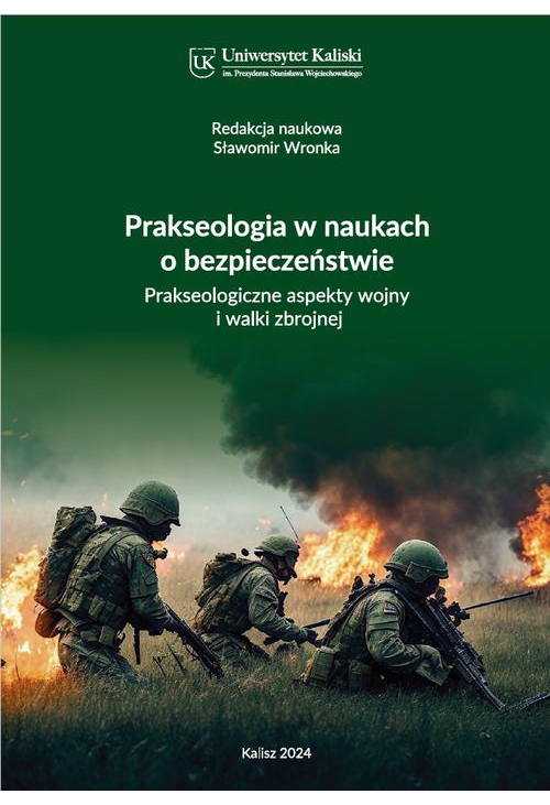 Prakseologia w naukach o bezpieczeństwie. Prakseologiczne aspekty wojny i walki zbrojnej