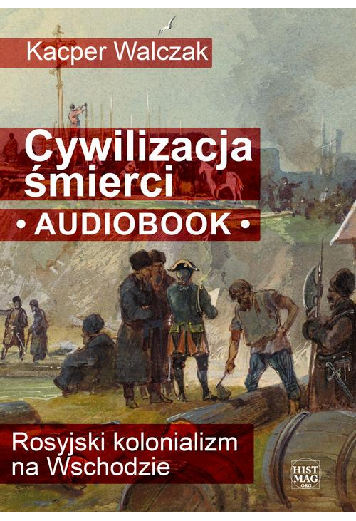 Cywilizacja śmierci. Rosyjski kolonializm na Wschodzie