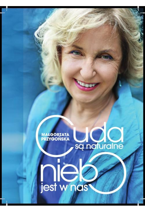 Cuda są naturalne, niebo jest w nas