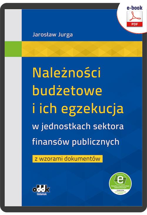 Należności budżetowe i ich egzekucja w jednostkach sektora finansów publicznych z wzorami dokumentów (e-book z suplementem e...