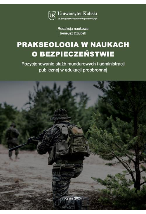 Prakseologia w naukach o bezpieczeństwie. Pozycjonowanie służb mundurowych i administracji publicznej w edukacji proobronnej