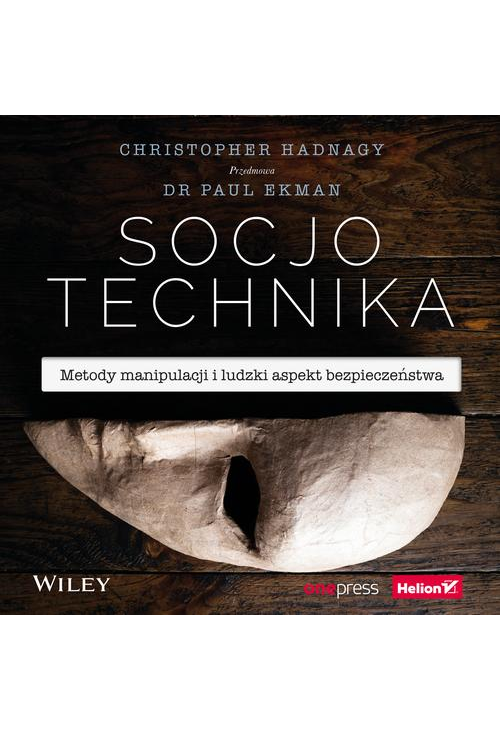 Socjotechnika. Metody manipulacji i ludzki aspekt bezpieczeństwa