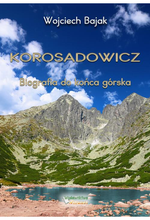 KOROSADOWICZ. Biografia do końca górska