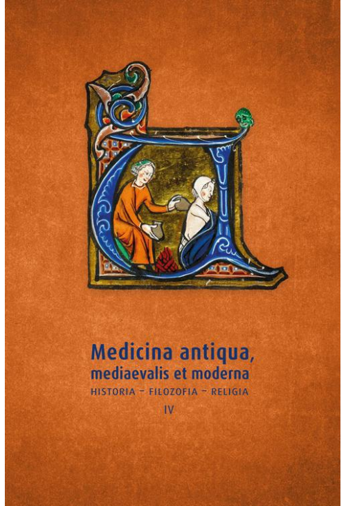 Medicina antiqua, mediaevalis et moderna. Historia – filozofia – religia (IV)