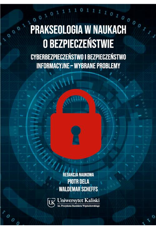 Prakseologia w naukach o bezpieczeństwie. Cyberbezpieczeństwo i bezpieczeństwo informacyjne – wybrane problemy