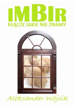 Imbir - kłącze jakie nie znamy