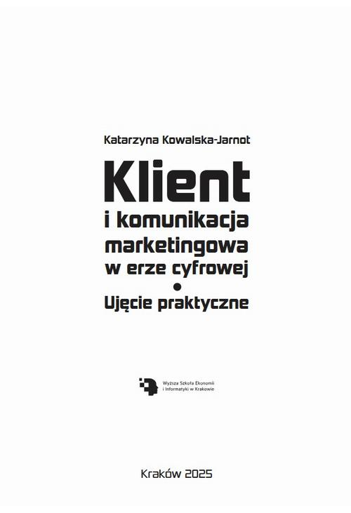 Klient i komunikacja marketingowa w erze cyfrowej. Ujęcie praktyczne.