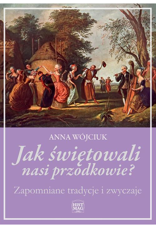 Jak świętowali nasi przodkowie? Zapomniane tradycje i zwyczaje