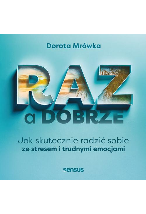 RAZ a dobrze. Jak skutecznie radzić sobie ze stresem i trudnymi emocjami