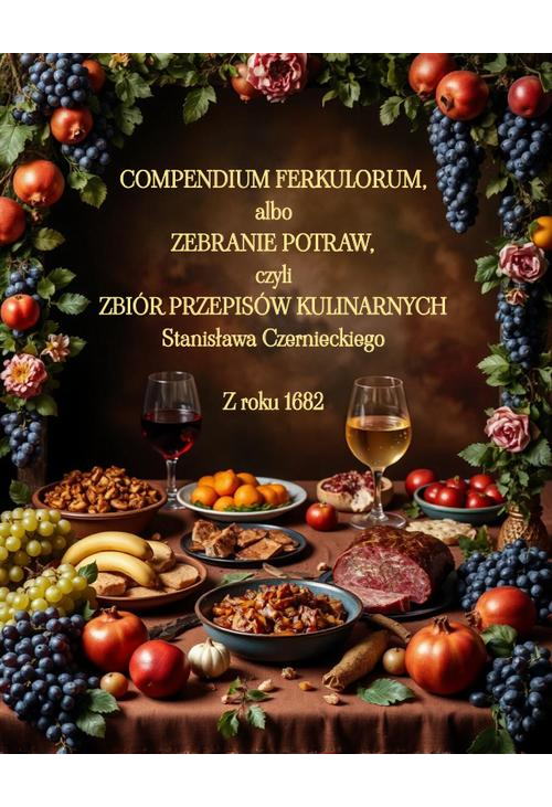 Compendium Ferkulorum, albo Zebranie Potraw, czyli Zbiór Przepisów Kulinarnych