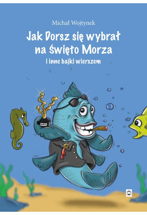Jak Dorsz się wybrał na Święto Morza i inne bajki wierszem