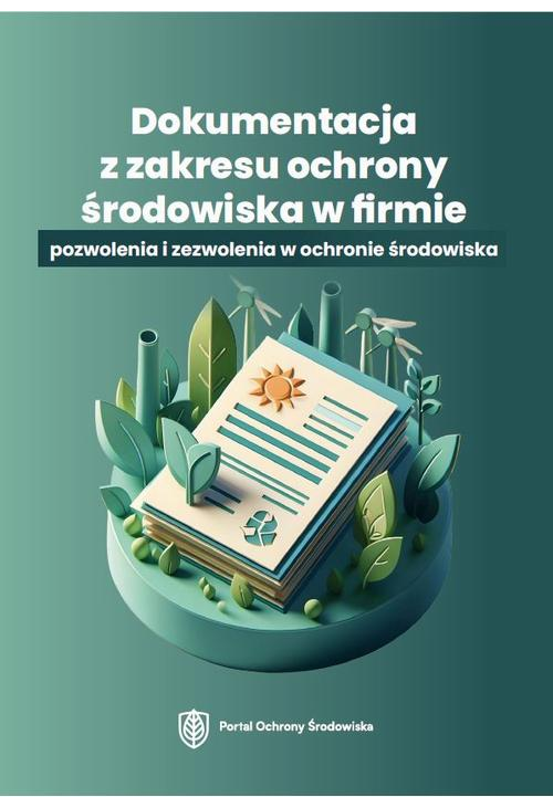 Dokumentacja z zakresu ochrony środowiska w firmie – pozwolenia i zezwolenia w ochronie środowiska