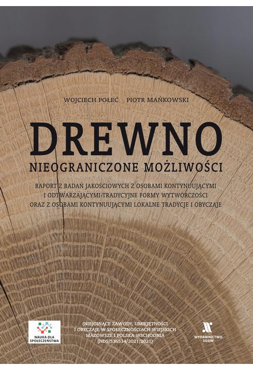 Drewno, nieograniczone możliwości. Raport badawczy z badań jakościowych z osobami kontynuującymi i odtwarzającymi tradycyjne...